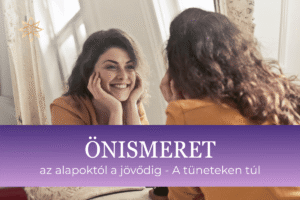 ÖNISMERET – alapoktól a jövődig