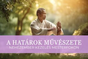 A határok művészete – Nehézember kezelés mesterfokon