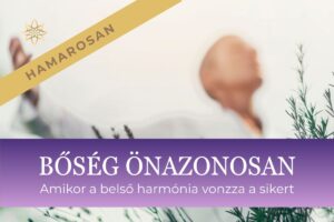 BŐSÉG önazonosan – amikor a belső harmónia vonzza a sikert