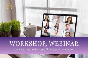 WORKSHOP, WEBINAR – visszanézhető találkozások